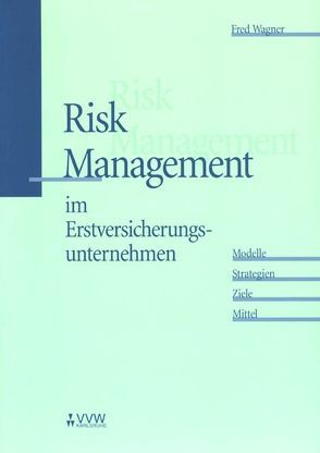 Risk Management im Erstversicherungsunternehmen von Wagner,  Fred