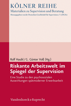 Riskante Arbeitswelt im Spiegel der Supervision von Alsdorf,  Nora, Beumer,  Ullrich, Daser,  Bettina, Fritsch,  Julian Simon, Fuchs,  Saskia Maria, Handrich,  Christoph, Haubl,  Rolf, Kerschgens,  Anke, Voß,  G. Günter