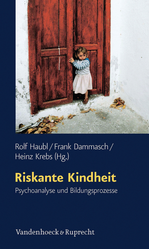 Riskante Kindheit von Dammasch,  Frank, Haubl,  Rolf, Krebs,  Heinz