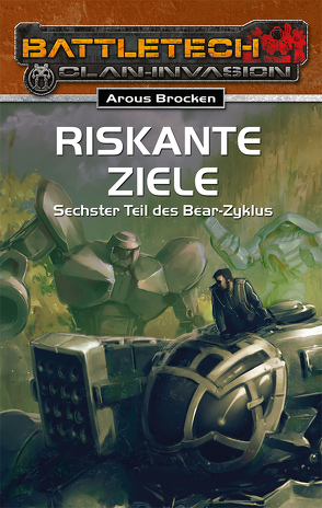 BattleTech 26: Bear-Zyklus 6 – Riskante Ziele von Brocken,  Arous, Schreurs,  Karsten