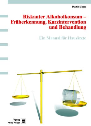 Riskanter Alkoholkonsum – Früherkennung, Kurzintervention und Behandlung von Sieber,  Martin