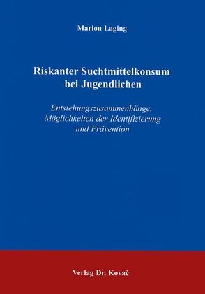 Riskanter Suchtmittelkonsum bei Jugendlichen von Laging,  Marion