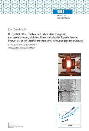 Rissfortschrittsverhalten und Lebensdauerprognose der beschichteten, einkristallinen Nickelbasis-Superlegierung PWA1484 unter thermo-mechanischer Ermüdungsbeanspruchung von Maier,  Hans Jürgen, Spachtholz,  Josef