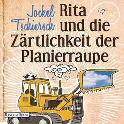 Rita und die Zärtlichkeit der Planierraupe von Tschiersch,  Jockel