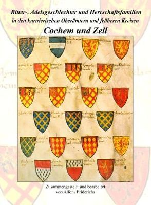 Ritter-, Adelsgeschlechter und Herrschaftsfamilien in den kurtrierischen Oberämtern und früheren Kreisen Cochem und Zell von Friderichs,  Alfons