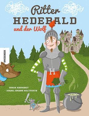 Ritter Hedebald und der Wolf von Abendrot,  Oskar, Große-Holtforth,  Isabel