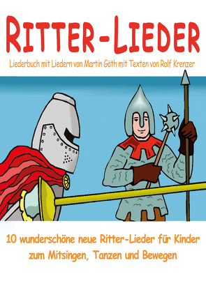 Ritter-Lieder für Kinder – 10 wunderschöne neue Ritter-Lieder für Kinder zum Mitsingen, Tanzen und Bewegen von Goeth,  Martin, Janetzko,  Stephen, Krenzer,  Rolf