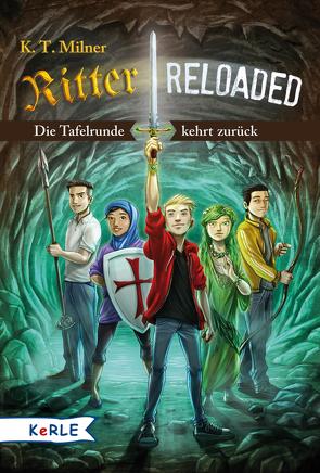 Ritter reloaded Band 1: Die Tafelrunde kehrt zurück von Grubing,  Timo, Milner,  K. T., Seeberger,  Ulrike