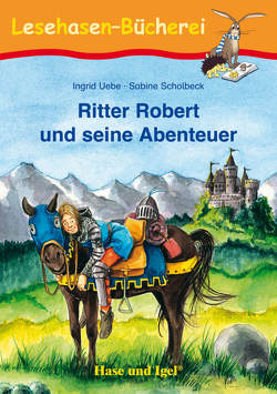 Ritter Robert und seine Abenteuer von Scholbeck,  Sabine, Uebe,  Ingrid