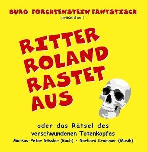 Ritter Roland rastet aus oder das Rätsel des verschwundenen Totenkopfes von Goessler,  Peter, Krammer,  Gerhrad