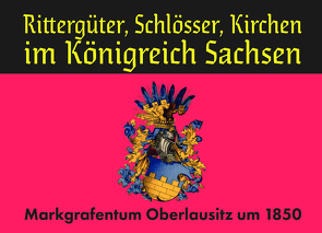 Rittergüter, Schlösser, Kirchen im Königreich Sachsen von Blumenstein,  Gottfried