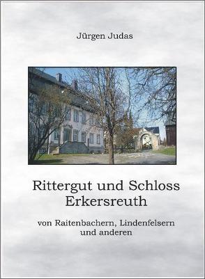 Rittergut und Schloss Erkersreuth von Judas,  Jürgen