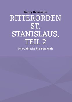 Ritterorden St. Stanislaus, Teil 2 von Neumüller,  Henry