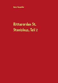 Ritterorden St. Stanislaus, Teil 2 von Neumüller,  Henry