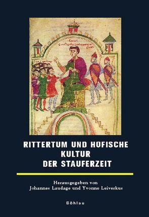 Rittertum und höfische Kultur der Stauferzeit von Görich,  Knut, Haupt,  Barbara, Keupp,  Jan, Kölzer,  Theo, Laudage,  Johannes, Leiverkus,  Yvonne, Lubich,  Gerhard, Plassmann,  Alheydis, Rösener,  Werner, Ullrich,  Jens Peter, Zotz,  Thomas