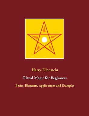 Ritual Magic for Beginners von Eilenstein,  Harry