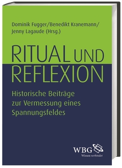 Ritual und Reflexion von Bärsch,  Jürgen, Fugger,  Dominik, Kranemann,  Benedikt, Krentz,  Natalie, Lagaude,  Jenny, Schotte,  Dietrich, van Tongeren,  Louis, Wegmann,  Susanne