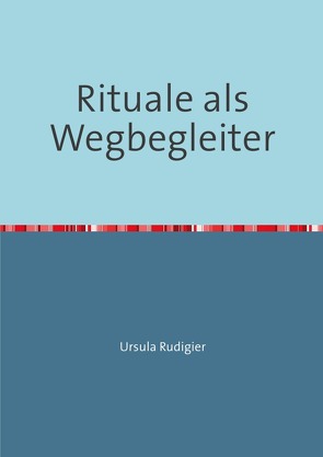 Rituale als Wegbegleiter von Rudigier,  Ursula