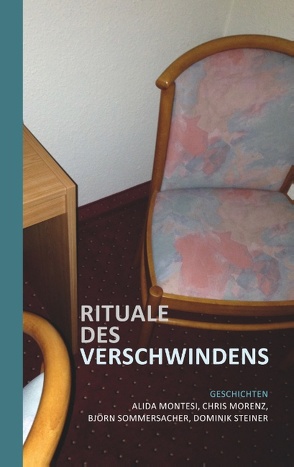 Rituale des Verschwindens von Montesi,  Alida, Morenz,  Chris, Sommersacher,  Björn, Steiner,  Dominik