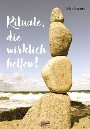 Rituale, die wirklich helfen! von Sammer,  Ulrike