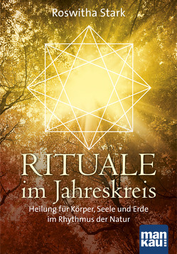 Rituale im Jahreskreis. Heilung für Körper, Seele und Erde im Rhythmus der Natur von Stark,  Roswitha