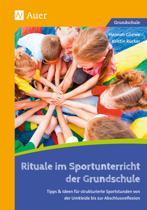 Rituale im Sportunterricht der Grundschule von Gliewe,  Hannah, Rücker,  Kristin