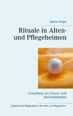 Rituale in Alten- und Pflegeheimen von Wöger,  Sabine