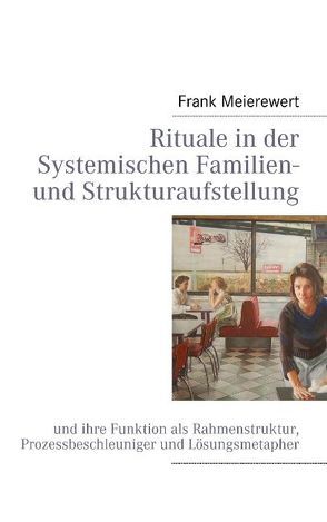 Rituale in der Systemischen Familien- und Strukturaufstellung von Meierewert,  Frank