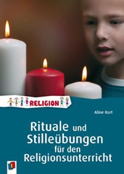 Rituale und Stilleübungen für den Religionsunterricht von Kurt,  Aline