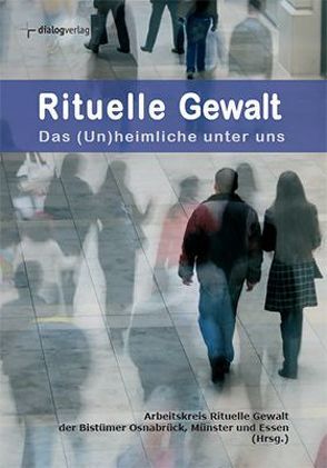 Rituelle Gewalt – das (Un)heimliche unter uns von Hahn,  Brigitte