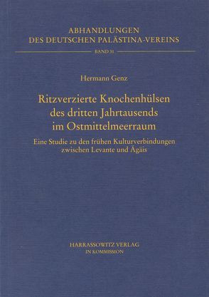 Ritzverzierte Knochenhülsen des dritten Jahrtausends im Ostmittelmeerraum von Genz,  Hermann