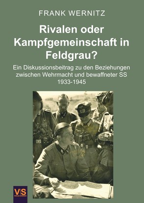 Rivalen oder Kampfgemeinschaft in Feldgrau? von Dr. Wernitz,  Frank