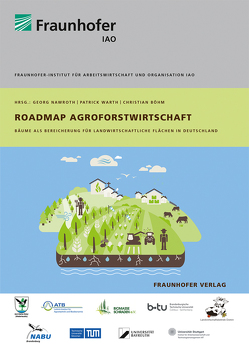 Roadmap Agroforstwirtschaft. von Boehm,  Christian, Domin,  Thomas, Ehritt,  Julia, Hübner,  Rico, Nawroth,  Georg, Pecenka,  Ralf, Sänn,  Alexander, Schulze,  Carmen, Skalda,  Susann, Warth,  Patrick, Würdig,  Katharina, Zehlius-Eckert,  Wolfgang