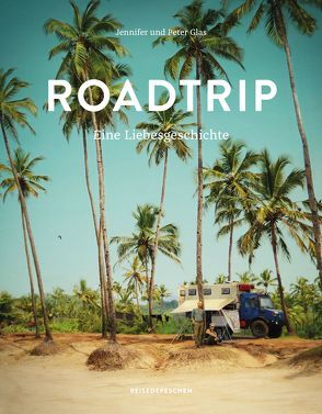 Roadtrip – Eine Liebesgeschichte von Glas,  Jennifer, Glas,  Peter