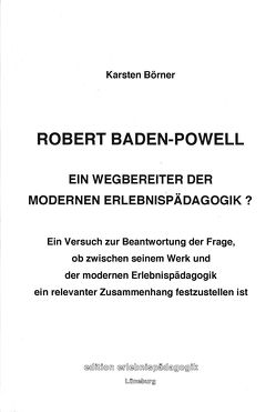 Robert Baden-Powell – Ein Wegbereiter der modernen Erlebnispädagogik? von Börner,  Karsten, Ziegenspeck,  Jörg