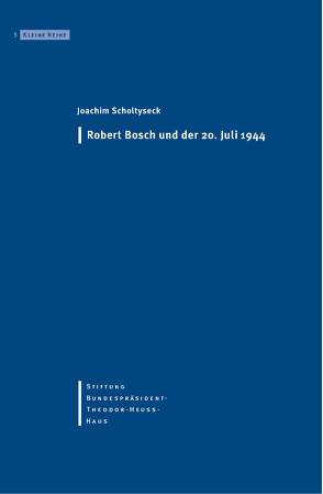 Robert Bosch und der 20. Juli 1944 von Becker,  Ernst W, Ketterle,  Christiane, Scholtyseck,  Joachim, Stiftung-Bundespräsident-Theodor-Heuss-Haus