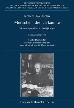 Menschen, die ich kannte. von Baumeister,  Martin, Davidsohn,  Robert, Fastenrath Vinattieri,  Wiebke, Knäbich,  Wolfram