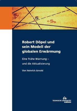 Robert Döpel und sein Modell der globalen Erwärmung von Arnold,  Heinrich