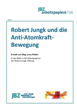 Robert Jungk und die Anti-Atomkraftbewegung von Pichler,  Luisa, Spielmann,  Walter