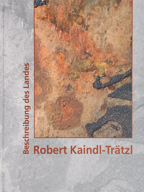 Robert Kaindl-Trätzl: Beschreibung des Landes von Grill,  Harald, Humpeneder-Graf,  Anke, Kohl,  Ines, Niehoff,  Franz, Wagner,  Helmut