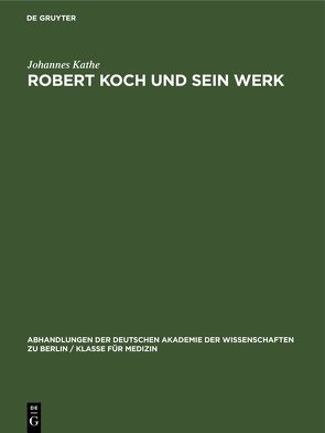 Robert Koch und sein Werk von Kathe,  Johannes