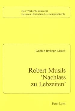 Robert Musils «Nachlass zu Lebzeiten» von Brokoph-Mauch,  Gudrun