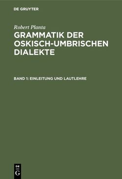 Robert Planta: Grammatik der oskisch-umbrischen Dialekte / Einleitung und Lautlehre von Planta,  Robert
