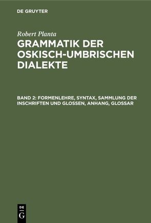 Robert Planta: Grammatik der oskisch-umbrischen Dialekte / Formenlehre, Syntax, Sammlung der Inschriften und Glossen, Anhang, Glossar von Planta,  Robert