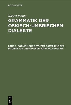 Robert Planta: Grammatik der oskisch-umbrischen Dialekte / Formenlehre, Syntax, Sammlung der Inschriften und Glossen, Anhang, Glossar von Planta,  Robert