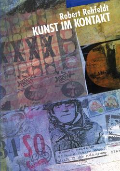 Robert Rehfeldt – Kunst im Kontakt von Blume,  Eugen, Börner,  Gerd, Goltzsche,  Dieter, Jesch,  Birger, John,  Joachim, Leber,  Wolfgang, Löser,  Claus, Manigk,  Oskar, Schneider,  Dietrich, Schweinebraden,  Jürgen, Servais,  Roger, Wohlrab,  Lutz