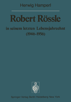 Robert Rössle in seinem letzten Lebensjahrzehnt (1946–56) von Doerr,  W., Hamperl,  H.