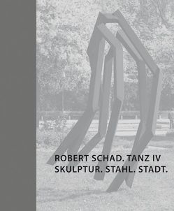 Robert Schad. Tanz IV. Skulptur. Stahl. Stadt. von Ludwig,  Jörg W, Reich,  Annette, Schad,  Robert, Thomas,  Mark, Weigele,  Otmar M, Weinmayr,  Stefanje