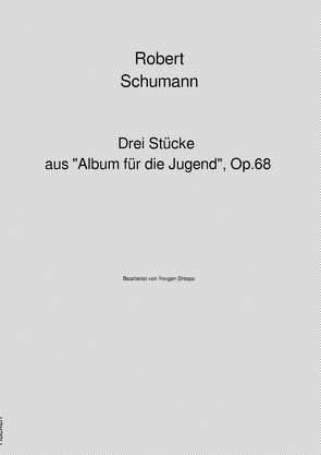 Robert Schumann – Drei Stücke aus „Album für die Jugend“, Op. 68 von Shtepa,  Yevgen