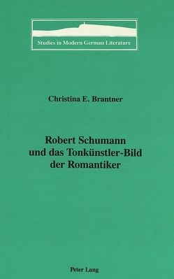 Robert Schumann und das Tonkünstler-Bild der Romantiker von Brantner,  Christina E.